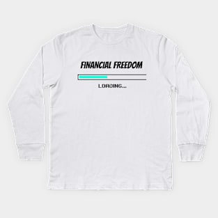 Financial Freedom Loading - Retire Early Kids Long Sleeve T-Shirt